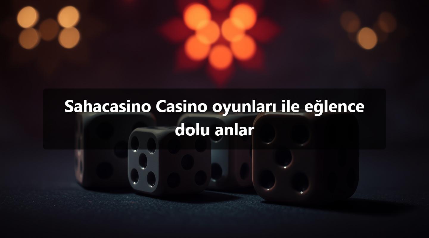 Sahacasino Casino oyunları ile eğlence dolu anlar